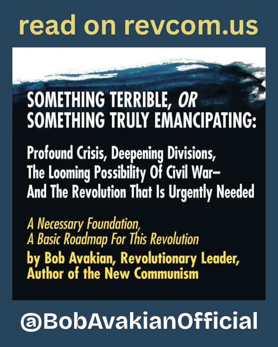 BobAvakian's tweet image. Excerpt from the 2021 article “SOMETHING TERRIBLE, OR SOMETHING TRULY EMANCIPATING: Profound Crisis, Deepening Divisions, The Looming Possibility Of Civil War—And The Revolution That Is Urgently Needed. A Necessary Foundation, A Basic Roadmap For This Revolution.”