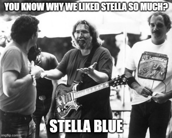 Stella blue, she needed the money
#DeadHeadLife