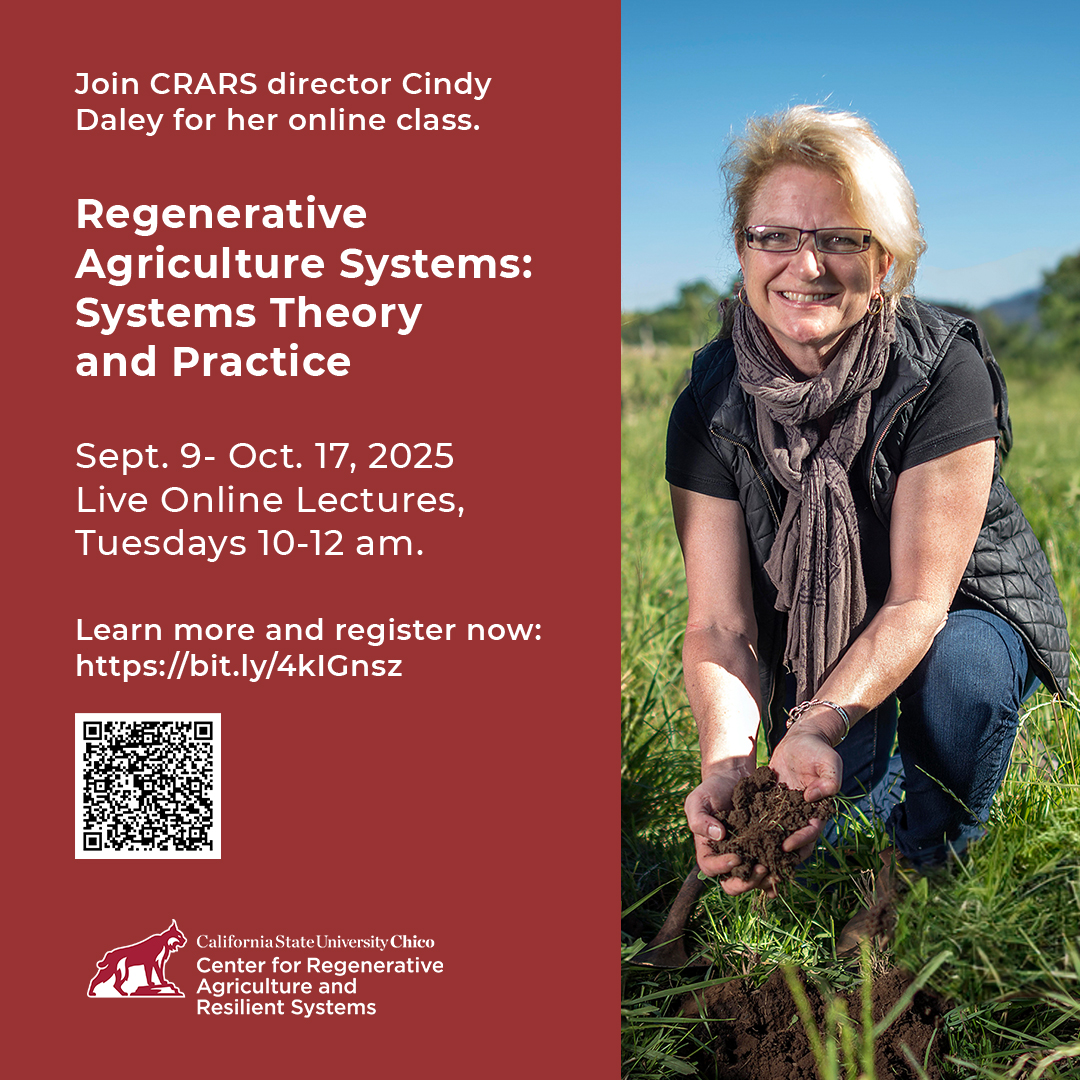 Join our director Cindy Daley for:

“Regenerative Agriculture Systems: Systems Theory and Practice.”
Sept 9- Oct 17, 2025, Online
Live Lectures: Tuesdays 10-12 am

bit.ly/4kIGnsz

#CRARS #ChicoState #regenerativeagriculture #regenerativefarming #soilhealth