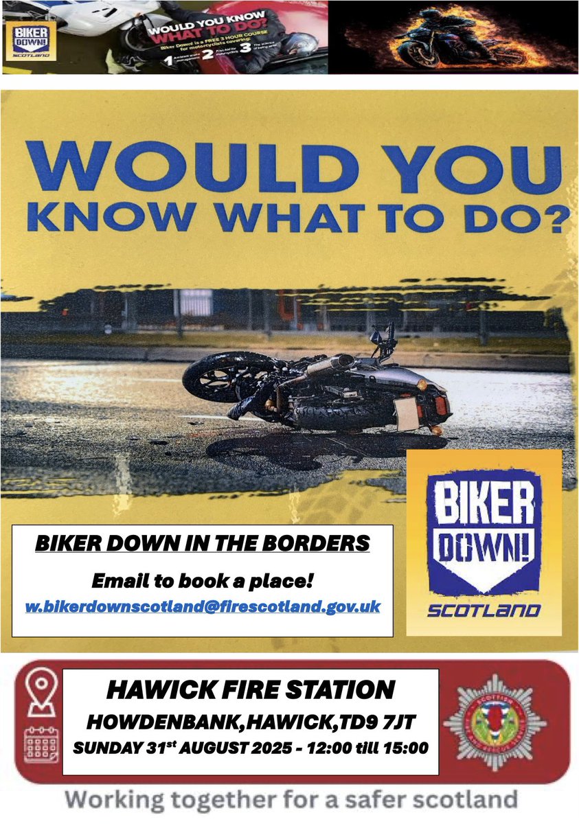 Biker Down in the Borders. 
The Borders team are running a course at Hawick Fire Station in the Scottish Borders on Sunday 31st August 2025 at 12:00hrs. 
To book a place Email: w.bikerdownscotland@firescotland.gov.uk