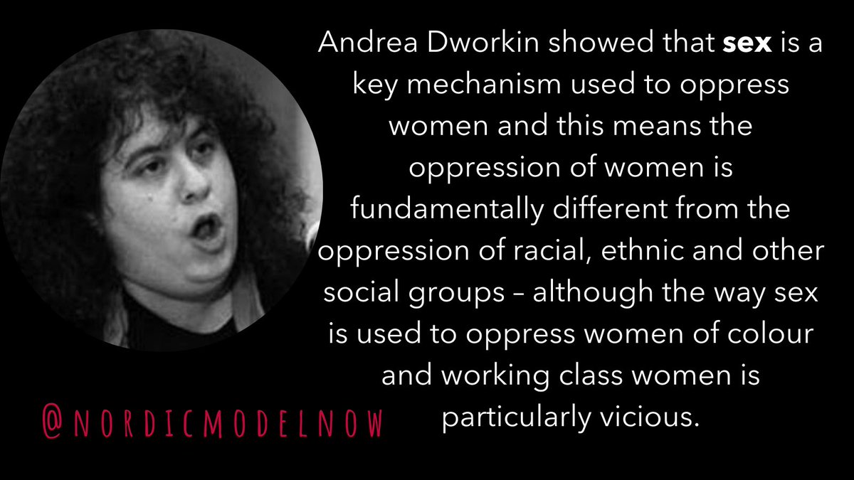 The subordination of women

Andrea Dworkin showed that sex is a key mechanism used to oppress women and this means the oppression of women is fundamentally different from the oppression of racial, ethnic and other social groups – although the way sex is used to oppress women of