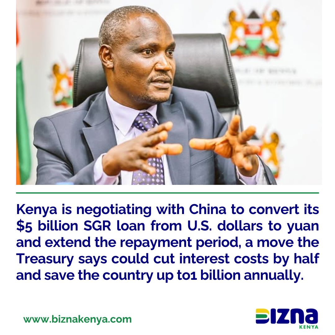 Kenya is negotiating with China to convert its $5 billion SGR loan from U.S.  dollars to yuan and extend the repayment period, a move the Treasury says  could cut interest costs by