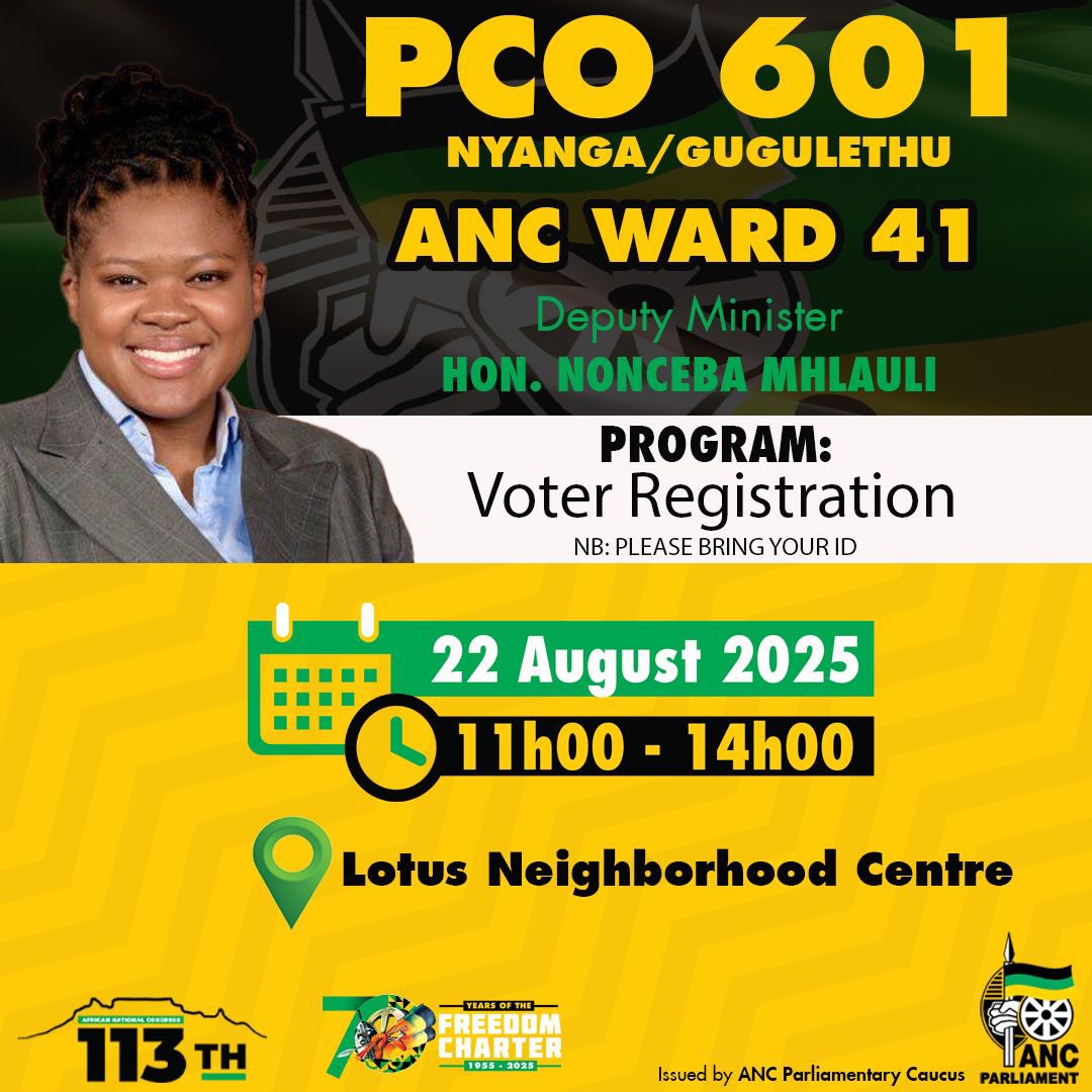 ANC Parliament (@ancparliament) on Twitter photo ANC MP and Deputy Minister in the Presidency, Cde Nonceba Mhlauli <a href="/NoncebaMhlauli/">Nonceba Mhlauli</a>, deployed to the Nyanga/Gugulethu PCO, will lead a voter registration drive at Ward 41 in Gugulethu.
Date: 22 August 2025
Time: 11h00 - 14h00
Venue: Lotus Neighborhood Centre
#ANCAtWork ANC MP and Deputy Minister in the Presidency, Cde Nonceba Mhlauli <a href="/NoncebaMhlauli/">Nonceba Mhlauli</a>, deployed to the Nyanga/Gugulethu PCO, will lead a voter registration drive at Ward 41 in Gugulethu.
Date: 22 August 2025
Time: 11h00 - 14h00
Venue: Lotus Neighborhood Centre
#ANCAtWork