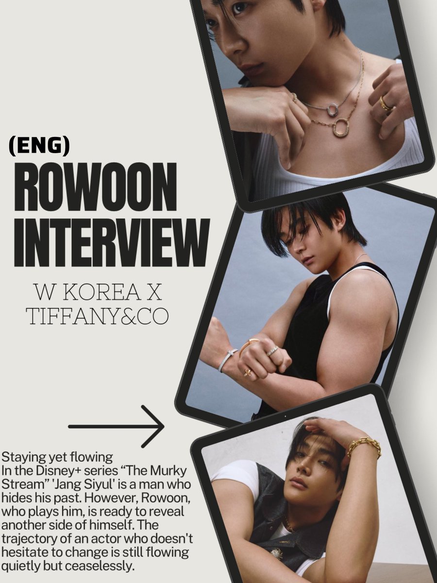 [ENG] ROWOON interview with W Korea x Tiffany&amp;Co 

Staying yet flowing
In the Disney+ series “The Murky Stream” ‘Jang Siyul’ is a man who hides his past. However, Rowoon, who plays him, is ready to reveal another side of himself. The trajectory of an actor who doesn’t hesitate to