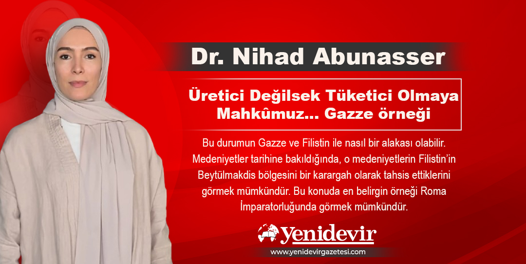 Dr. Nihad Abunasser'in köşe yazısı;

Üretici Değilsek Tüketici Olmaya Mahkûmuz .. Gazze örneği

yenidevirgazetesi.com/kose-yazisi/28…