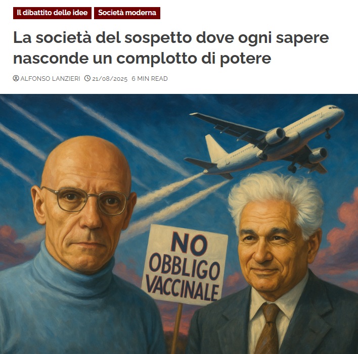 Alfonso Lanzieri dixit. Non possiamo vivere in un mondo dove ogni dato è sospetto e ogni verità è soltanto propaganda. Il sospetto assoluto è una forma di pigrizia del pensiero, che dissimula, sotto la veste di una falsa umiltà, il proprio cinismo funzionale al potere.
Chi