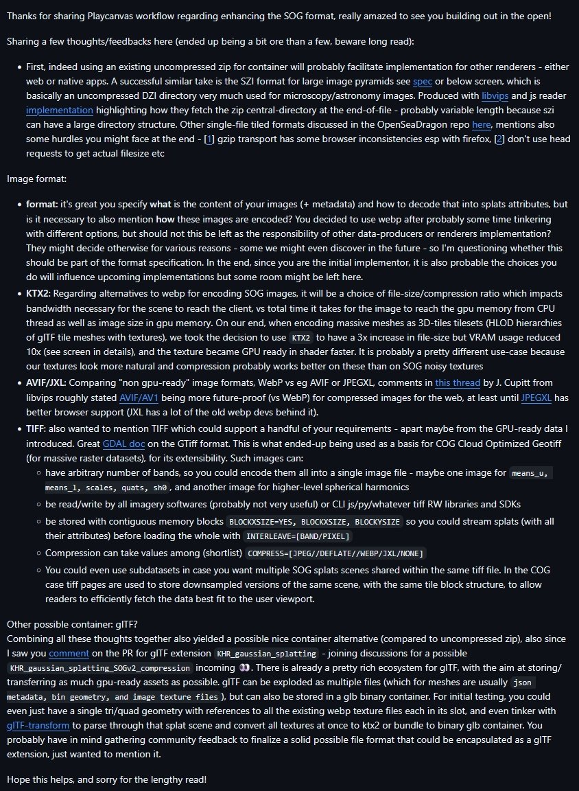 Jonathan Chemla (@jo_chemla) on Twitter photo Want to help-out <a href="/playcanvas/">PlayCanvas</a> iterate on the next generation of gsplats format? They're aiming at SOG v2! 🎉
Great seeing them building out in the open as always, impressive work by <a href="/ValigurskyM/">Martin Valigursky</a> <a href="/fulligin/">Vincent Woo</a> <a href="/willeastcott/">Will Eastcott</a> et al!
github.com/playcanvas/spl…
Beware lenghty read, my take Want to help-out <a href="/playcanvas/">PlayCanvas</a> iterate on the next generation of gsplats format? They're aiming at SOG v2! 🎉
Great seeing them building out in the open as always, impressive work by <a href="/ValigurskyM/">Martin Valigursky</a> <a href="/fulligin/">Vincent Woo</a> <a href="/willeastcott/">Will Eastcott</a> et al!
github.com/playcanvas/spl…
Beware lenghty read, my take