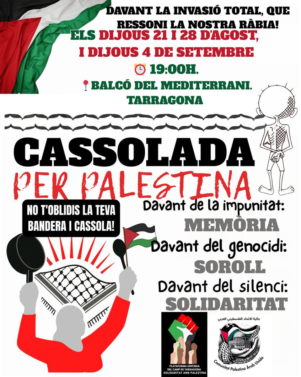 Els Països Catalans amb Palestina! 🇵🇸✊
AVUI! 🔽
🥄CASSOLADA per PALESTINA🇵🇸
🗓 Dijous 21 agost 
🕰 19h
🗺 Balcó Mediterrani Tarragona 

Més de 60.000 persones mortes, milers de desaparegudes, Gaza arrasada i una fam planificada. 
Cal aturar el genocidi!
#aturemelgenoci