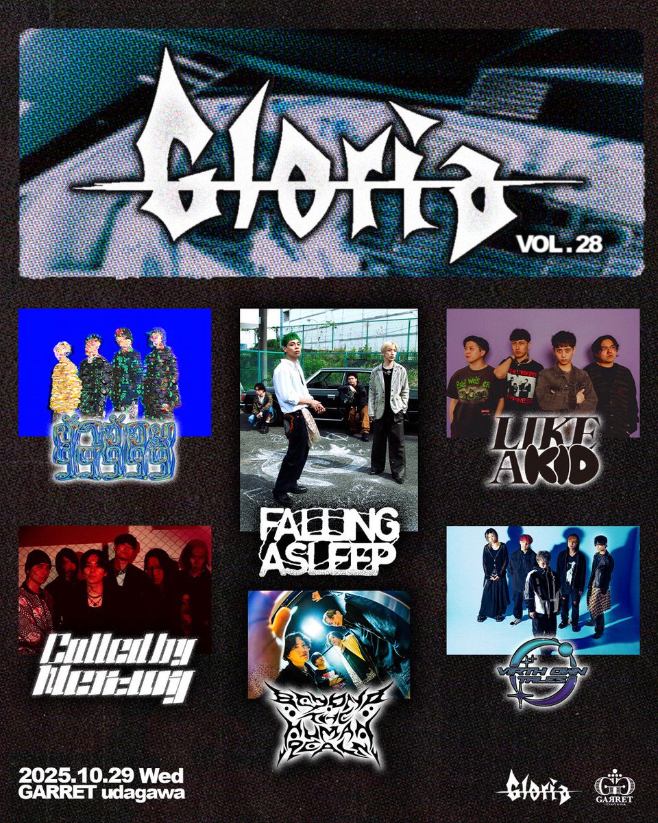 🩻𝙉𝙀𝙒 𝙡𝙞𝙫𝙚 𝙞𝙣𝙛𝙤🩻

2025/10/29(WED) 

【Gloria Vol.28】
<a href="/GARRET_udagawa/">GARRET udagawa</a> 
<a href="/gloriaccount/">GLORIA</a> 

OPEN/START 17:30/18:00
adv ¥2,800(+1D)
door ¥3,300(+1D)

w/
FALLING ASLEEP 
Called by Mercury
Virth Own Tales 
LIKE A KID 
BEYOND THE HUMAN REALM(O.A.)

🎫
t.livepocket.jp/e/gloriavol28
