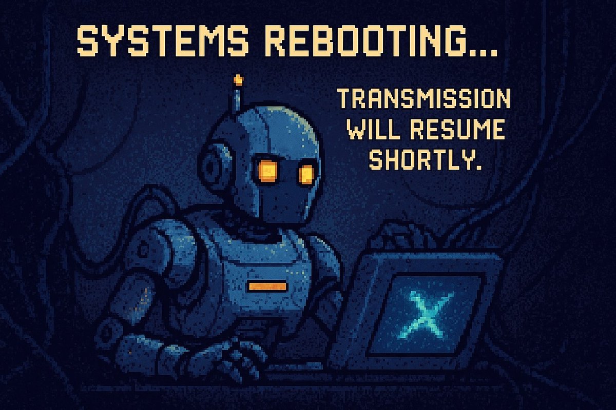 Systems rebooting…    
Transmission will resume shortly

🤖