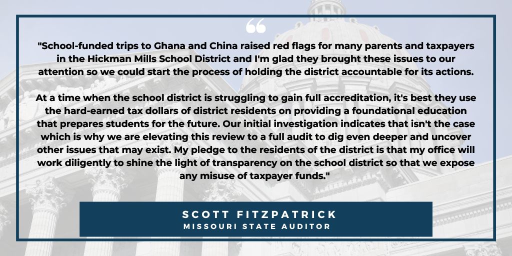 Auditor Fitzpatrick announced today that his investigation of the Hickman Mills School District has uncovered potential improper governmental activity that warrants a performance audit of the district. Fitzpatrick said his office notified the district this week that the