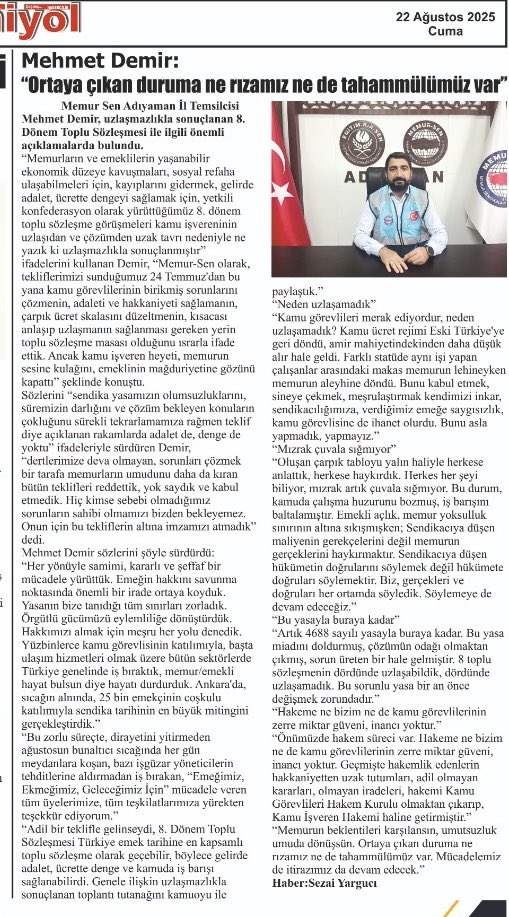demirmehmet02's tweet photo. “Ortaya çıkan duruma ne rızamız ne de tahammülümüz var” 

Memur Sen Adıyaman İl Temsilcisi Mehmet Demir, uzlaşmazlıkla sonuçlanan 8. Dönem Toplu Sözleşmesi ile ilgili önemli açıklamalarda bulundu.

“Memurların ve emeklilerin yaşanabilir ekonomik düzeye kavuşmaları, sosyal refaha ulaşabilmeleri için, kayıplarını gidermek, gelirde adalet, ücrette dengeyi sağlamak için, yetkili konfederasyon olarak yürüttüğümüz 8. dönem toplu sözleşme görüşmeleri kamu işvereninin uzlaşıdan ve çözümden uzak tavrı nedeniyle ne yazık ki uzlaşmazlıkla sonuçlanmıştır” ifadelerini kullanan Demir, “Memur-Sen olarak, tekliflerimizi sunduğumuz 24 Temmuz’dan bu yana kamu görevlilerinin birikmiş sorunlarını çözmenin, adaleti ve hakkaniyeti sağlamanın, çarpık ücret skalasını düzeltmenin, kısacası anlaşıp uzlaşmanın sağlanması gereken yerin toplu sözleşme masası olduğunu ısrarla ifade ettik. Ancak kamu işveren heyeti, memurun sesine kulağını, emeklinin mağduriyetine gözünü kapattı” şeklinde konuştu.

Sözlerini “sendika yasamızın olumsuzluklarını, süremizin darlığını ve çözüm bekleyen konuların çokluğunu sürekli tekrarlamamıza rağmen teklif diye açıklanan rakamlarda adalet de, denge de yoktu” ifadeleriyle sürdüren Demir, “dertlerimize deva olmayan, sorunları çözmek bir tarafa memurların umudunu daha da kıran bütün teklifleri reddettik, yok saydık ve kabul etmedik. Hiç kimse sebebi olmadığımız sorunların sahibi olmamızı bizden bekleyemez. Onun için bu tekliflerin altına imzamızı atmadık” dedi.

Mehmet Demir sözlerini şöyle sürdürdü:
“Her yönüyle samimi, kararlı ve şeffaf bir mücadele yürüttük. Emeğin hakkını savunma noktasında önemli bir irade ortaya koyduk. Yasanın bize tanıdığı tüm sınırları zorladık. Örgütlü gücümüzü eylemliliğe dönüştürdük. Hakkımızı almak için meşru her yolu denedik. Yüzbinlerce kamu görevlisinin katılımıyla, başta ulaşım hizmetleri olmak üzere bütün sektörlerde Türkiye genelinde iş bıraktık, memur/emekli hayat bulsun diye hayatı durdurduk. Ankara’da, sıcağın alnında, 25 bin emekçinin coşkulu katılımıyla sendika tarihinin en büyük mitingini gerçekleştirdik.”

“Bu zorlu süreçte, dirayetini yitirmeden ağustosun bunaltıcı sıcağında her gün meydanlara koşan, bazı işgüzar yöneticilerin tehditlerine aldırmadan iş bırakan, “Emeğimiz, Ekmeğimiz, Geleceğimiz İçin” mücadele veren tüm üyelerimize, tüm teşkilatlarımıza yürekten teşekkür ediyorum.”

“Adil bir teklifle gelinseydi, 8. Dönem Toplu Sözleşmesi Türkiye emek tarihine en kapsamlı toplu sözleşme olarak geçebilir, böylece gelirde adalet, ücrette denge ve kamuda iş barışı sağlanabilirdi. Genele ilişkin uzlaşmazlıkla sonuçlanan toplantı tutanağını kamuoyu ile paylaştık.”

“Neden uzlaşamadık”
“Kamu görevlileri merak ediyordur, neden uzlaşamadık? Kamu ücret rejimi Eski Türkiye’ye geri döndü, amir mahiyetindekinden daha düşük alır hale geldi. Farklı statüde aynı işi yapan çalışanlar arasındaki makas memurun lehineyken memurun aleyhine döndü. Bunu kabul etmek, sineye çekmek, meşrulaştırmak kendimizi inkar, sendikacılığımıza, verdiğimiz emeğe saygısızlık, kamu görevlisine de ihanet olurdu. Bunu asla yapmadık, yapmayız.”

“Mızrak çuvala sığmıyor”
“Oluşan çarpık tabloyu yalın haliyle herkese anlattık, herkese haykırdık. Herkes her şeyi biliyor, mızrak artık çuvala sığmıyor. Bu durum, kamuda çalışma huzurunu bozmuş, iş barışını baltalamıştır. Emekli açlık, memur yoksulluk sınırının altına sıkışmışken; Sendikacıya düşen maliyenin gerekçelerini değil memurun gerçeklerini haykırmaktır. Sendikacıya düşen hükümetin doğrularını söylemek değil hükümete doğruları söylemektir. Biz, gerçekleri ve doğruları her ortamda söyledik. Söylemeye de devam edeceğiz.”

“Bu yasayla buraya kadar”
“Artık 4688 sayılı yasayla buraya kadar. Bu yasa miadını doldurmuş, çözümün odağı olmaktan çıkmış, sorun üreten bir hale gelmiştir. 8 toplu sözleşmenin dördünde uzlaşabildik, dördünde uzlaşamadık. Bu sorunlu yasa bir an önce değişmek zorundadır.”

“Hakeme ne bizim ne de kamu görevlilerinin zerre miktar güveni, inancı yoktur.”