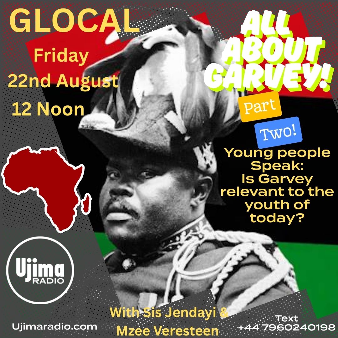 #Glocal Fri 22nd Mosiah (Aug) 2025 
12 noon UK/11am Ghana
Ujimaradio.com - 98fm Bristol and Regional DAB. 

All About #MarcusGarvey - Part 2!

This week young people Speak! 
We ask - Is Garvey and Garveyism relevant to Black young people today?

WhatsApp 07960240198