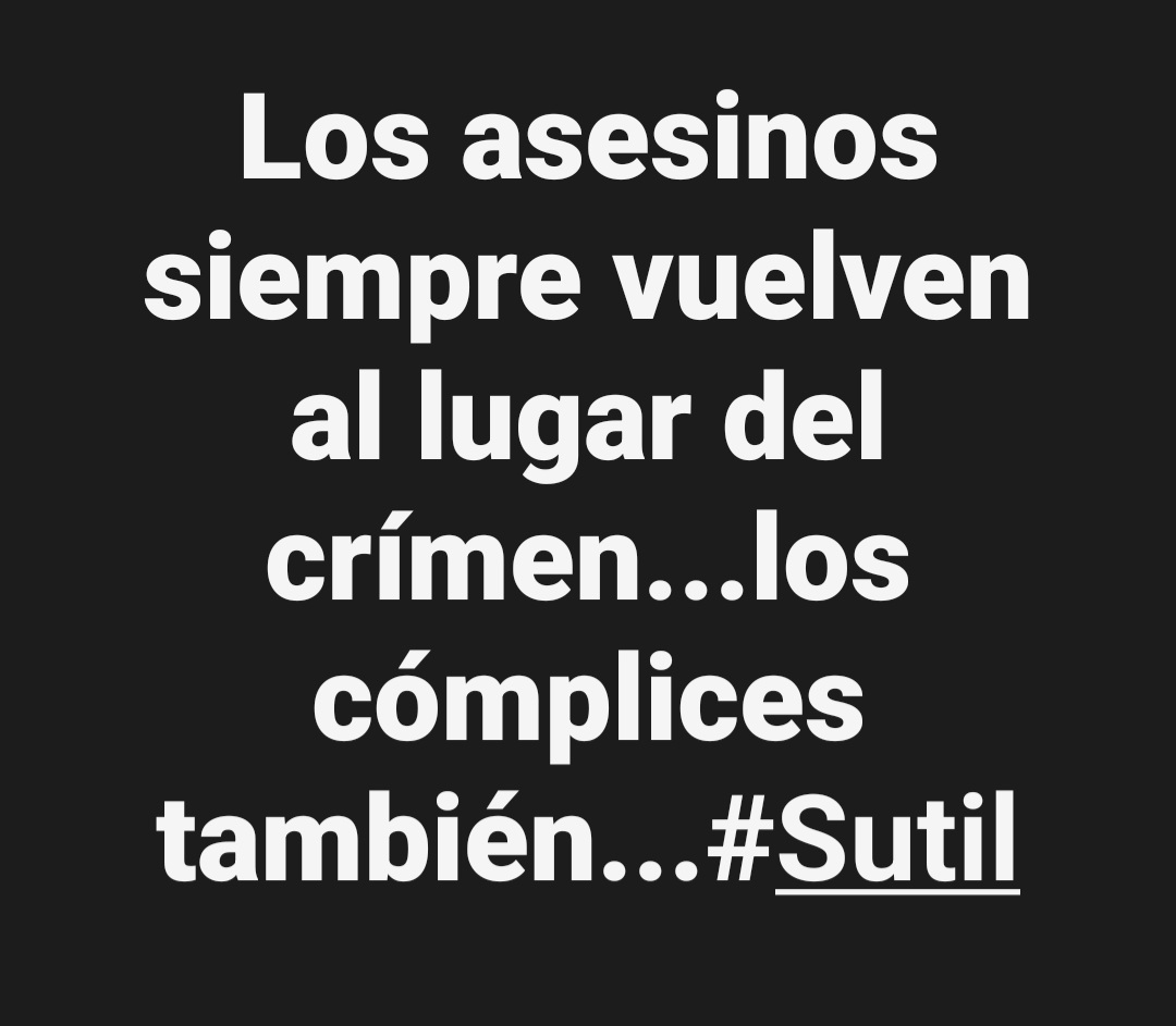 Los asesinos siempre vuelven al lugar del crímen...los cómplices también...#Sutil