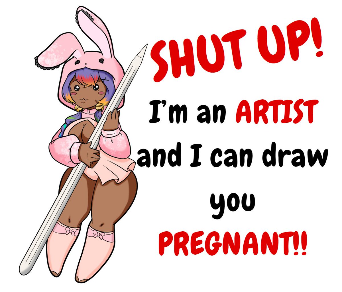 me threatening to "impregnate" people thru art 😅