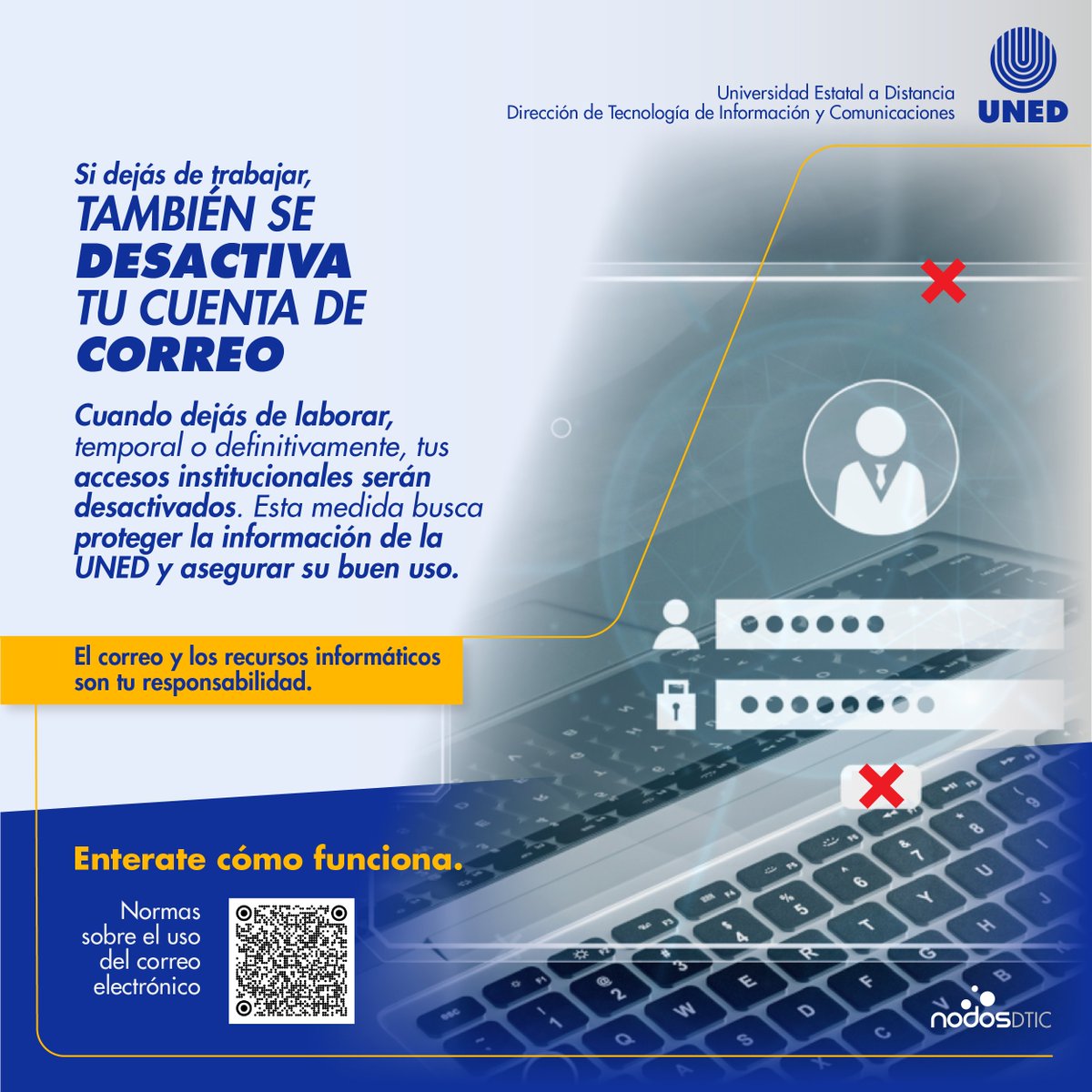 📩Si dejás de trabajar, se desactiva tu cuenta de correo.
Cuando dejás de laborar, temporal o definitivamente, tus accesos institucionales serán desactivados. Esta medida busca proteger la información de la UNED y asegurar su buen uso.
#CorreoActivoSoloSiEstásActivo