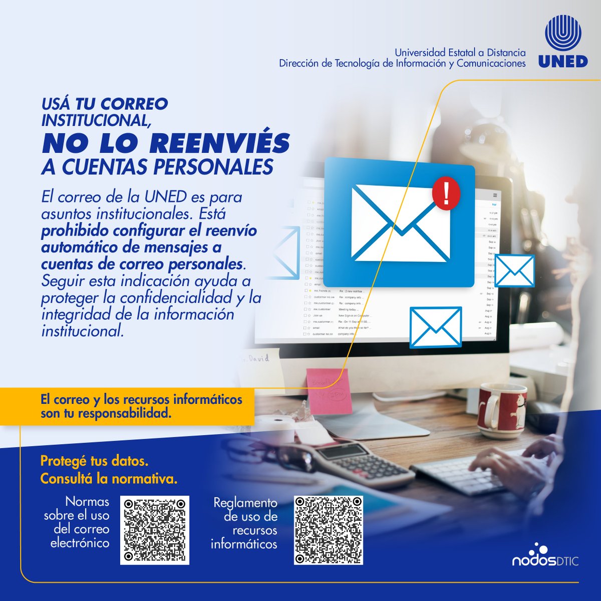 UNEDCostaRica's tweet image. 📧Usá tu correo institucional, no lo reenviés a cuentas personales.

El correo de la UNED es para asuntos institucionales. Está prohibido configurar el reenvío automático de mensajes a cuentas personales. 

#CorreoSoloInstitucional