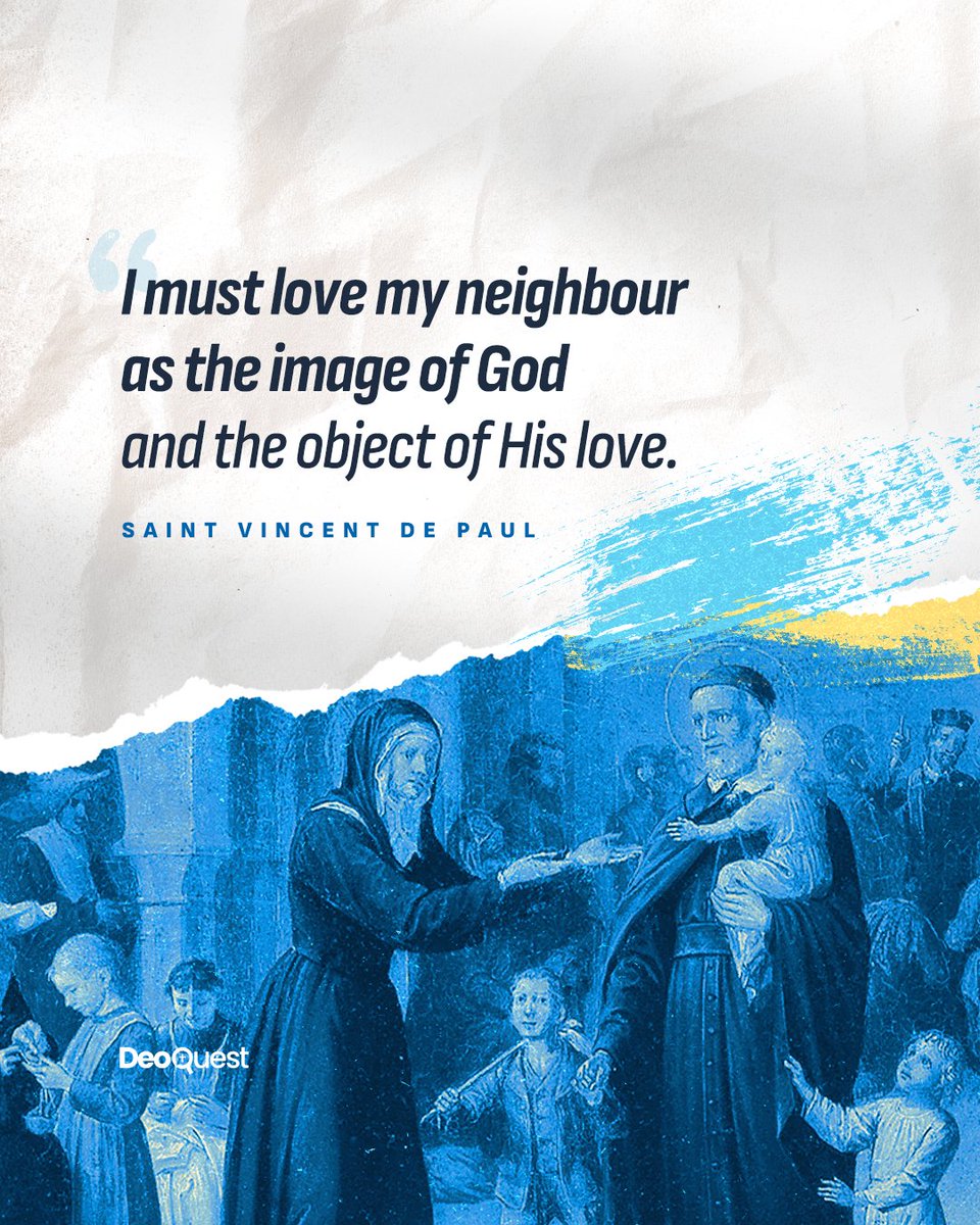 “I must love my neighbour as the image of God and the object of His love, and do everything so that in their turn men love their Creator who knows and considers them as His brothers, whom He has saved.” #SaintVincentDePaul