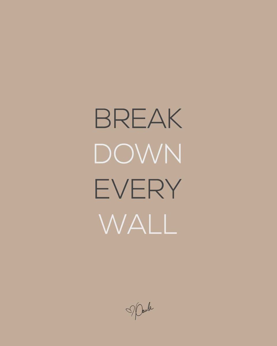 Break down every wall keeping you prisoner to a life that doesn't belong to you