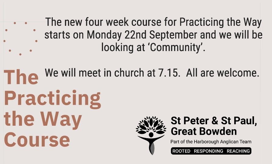The new four week course for Practicing the Way starts on Monday 22nd September and we will be looking at ‘Community’.
We will meet in church at 7.15.  All are welcome 
<a href="/HilsCorcoran/">Hils Corcoran</a> <a href="/GtBowdenBells/">Great Bowden Bells</a> <a href="/AllHarborough/">AllThingsHarborough</a>