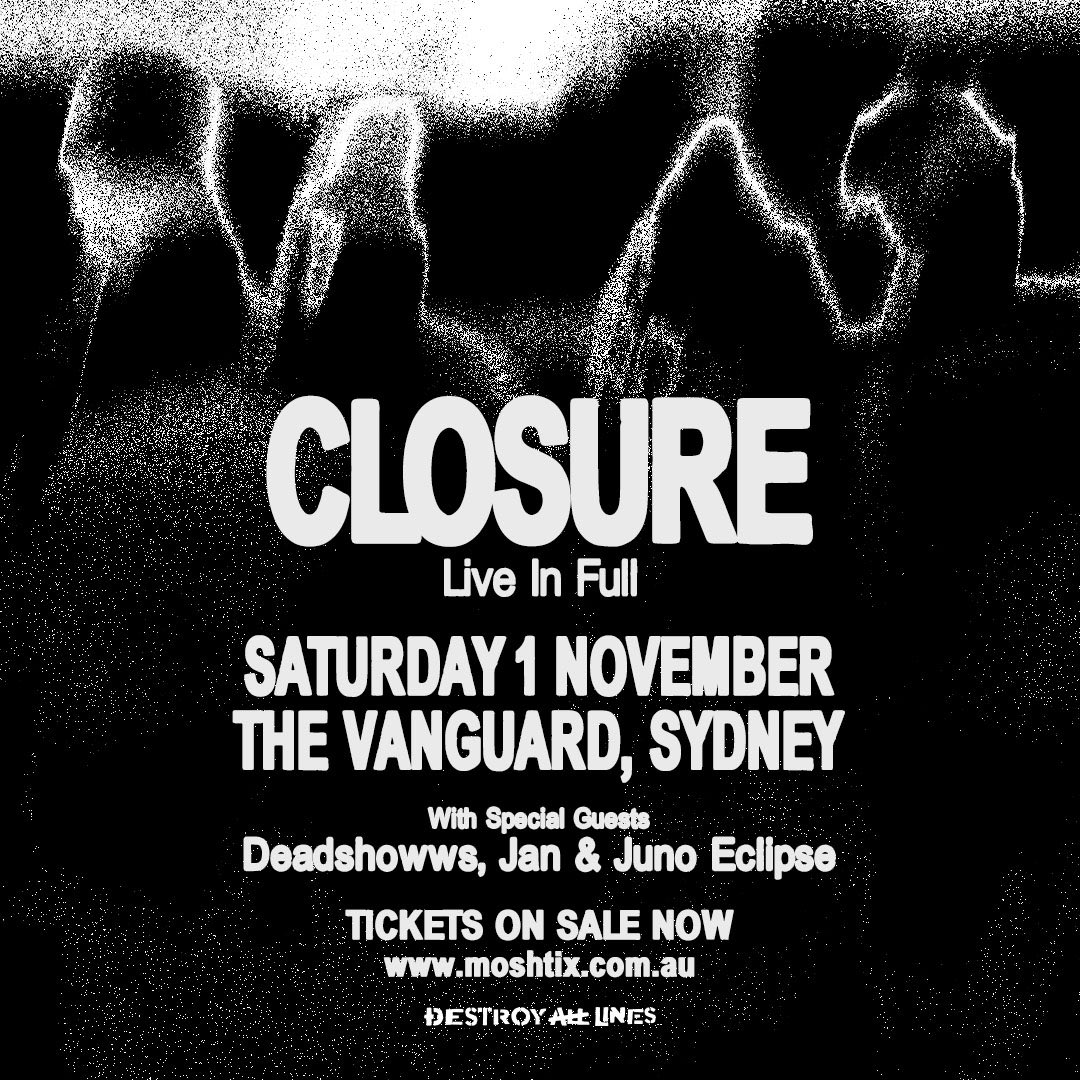 We are so proud to present CLOSURE | LIVE IN FULL 
A one-night-only celebration of every song, from every release.
Saturday 1 November – The Vanguard, Newtown
With support from Deadshowws, Jan and Juno Eclipse.

Closure like never before - Tickets available via link in our bio 🖤