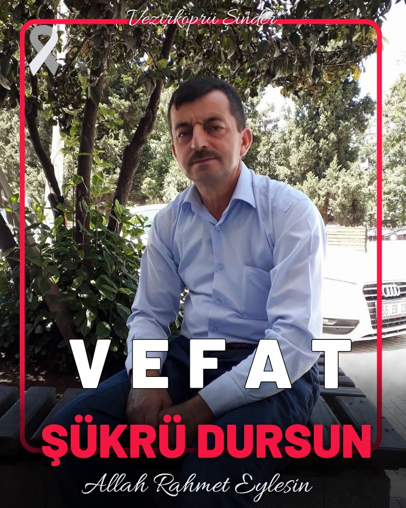 ŞÜKRÜ DURSUN VEFAT ETTİ ALLAH RAHMET EYLESİN. 
Vezirköprü Avdan mahallesi'nden Şükrü Dursun vefat etti. Cenazesi  bugün ( Cuma) saat 15.00'te Avdan Mahallesi'nde defnedilecek.
Merhuma Allah'tan rahmet yakınlarına başsağlığı dileriz.