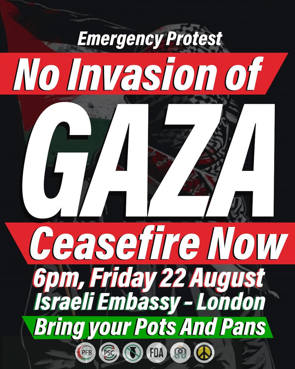 🚨 EMERGENCY DEMO - Friday 22 August!

Join us outside the Israeli Embassy tomorrow to protest Israel's invasion and ethnic cleansing of Gaza City. 

📍Israeli Embassy, London
⏲️ 6pm

📢 Make some noise - bring your pots and pans!