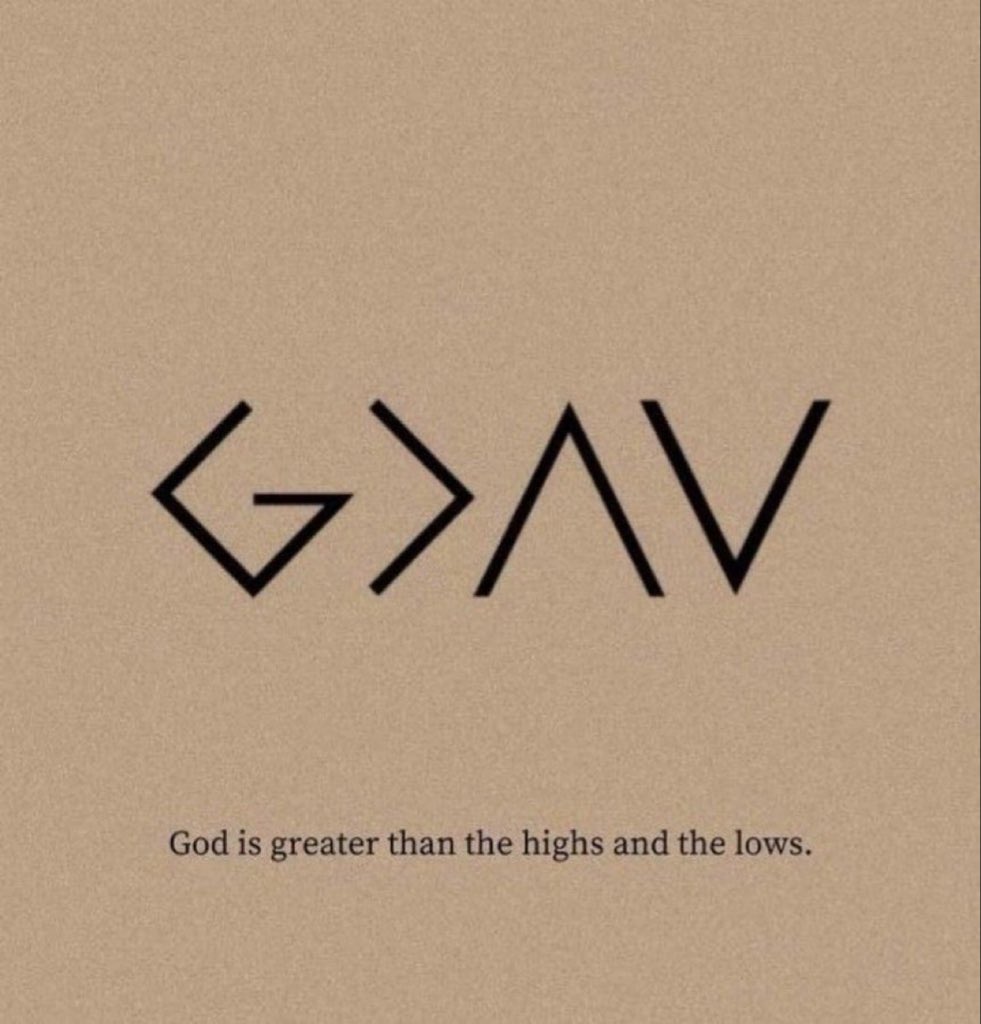 God is greater than all highs and lows.