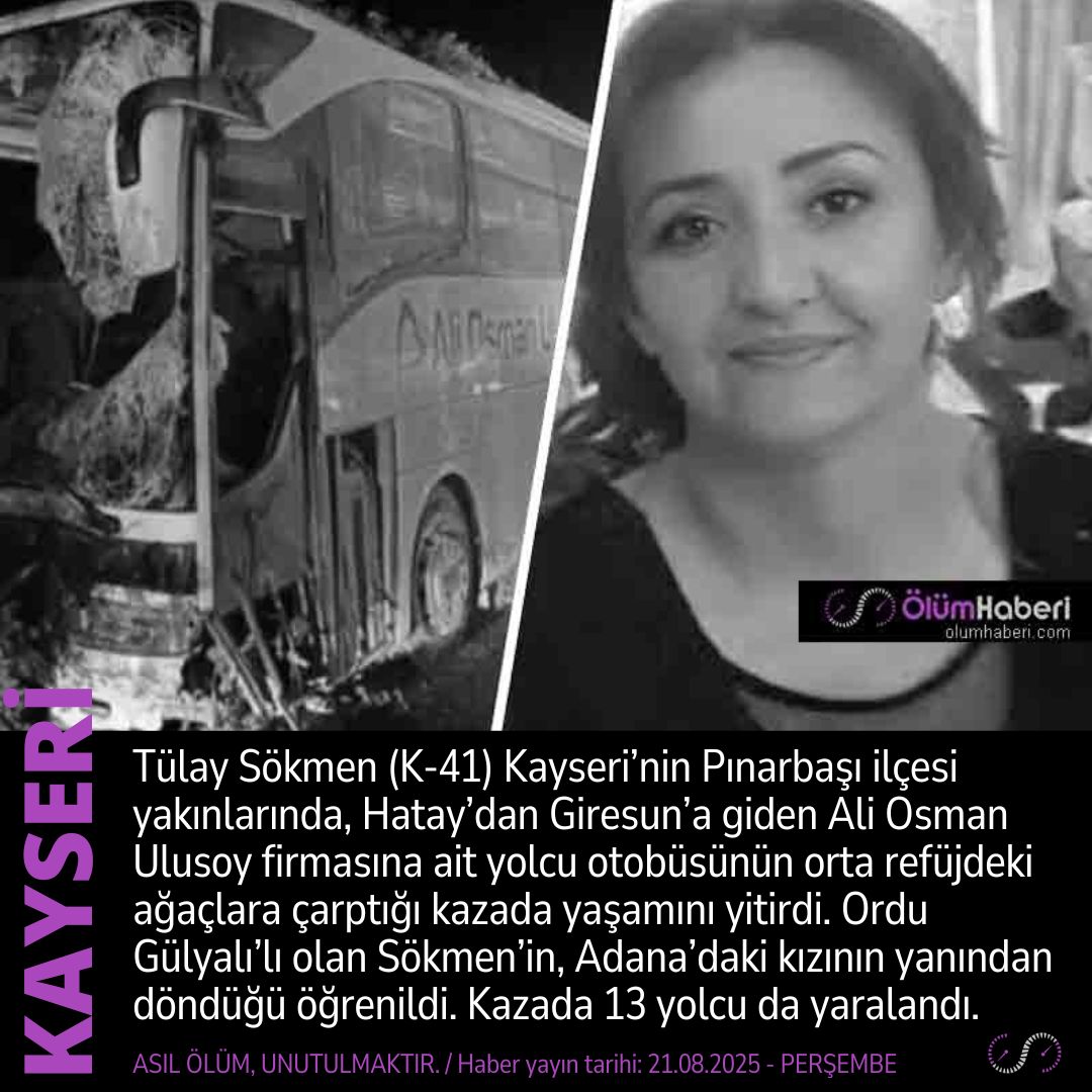 OlumHaberi's tweet image. Tülay Sökmen (K-41) Kayseri Pınarbaşı’da, yolcu otobüsü kazada yaşamını yitirdi.
olumhaberi.com/tulay-sokmen-k…
 #TulaySokmen #Kayseri #Pınarbasi #yolcuotobusu #kaza #trafikkazası #vefat #cenaze