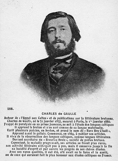 Yann2229354456's tweet image. La 1ère pétition pour légaliser l&apos;enseignement des langues régionales en France fut initiée en 1870 par 3 hommes, dont Charles de Gaulle, dit &quot;Barz Bro C&apos;hall&quot; ou &quot;Charlez a Vro C&apos;hall&quot; (1837-1880), l&apos;oncle du Général de Gaulle, un passionné des langues celtiques et du celtisme