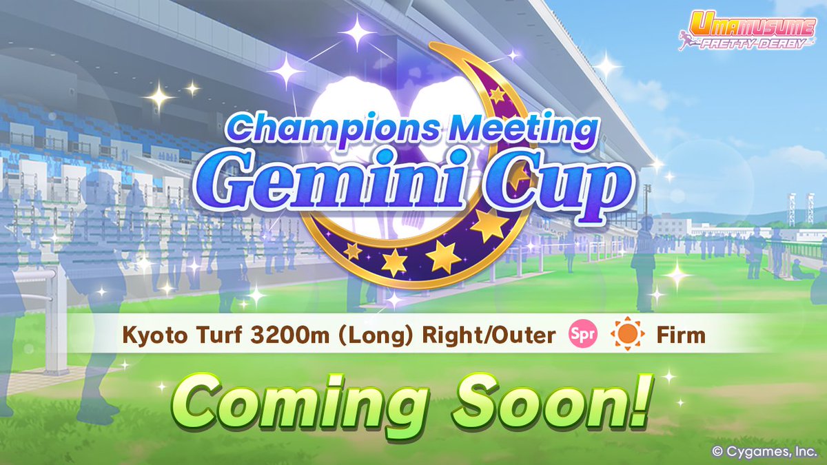 Heads up, Trainers—A new Champions Meeting event is on the horizon!

👯 Gemini Cup 👯
When: Mid-September
Race Conditions: Kyoto / Turf / 3200m (Long) / Right-Handed / Outer / Spring / Sunny / Firm

(Details are subject to change.)

#Umamusume