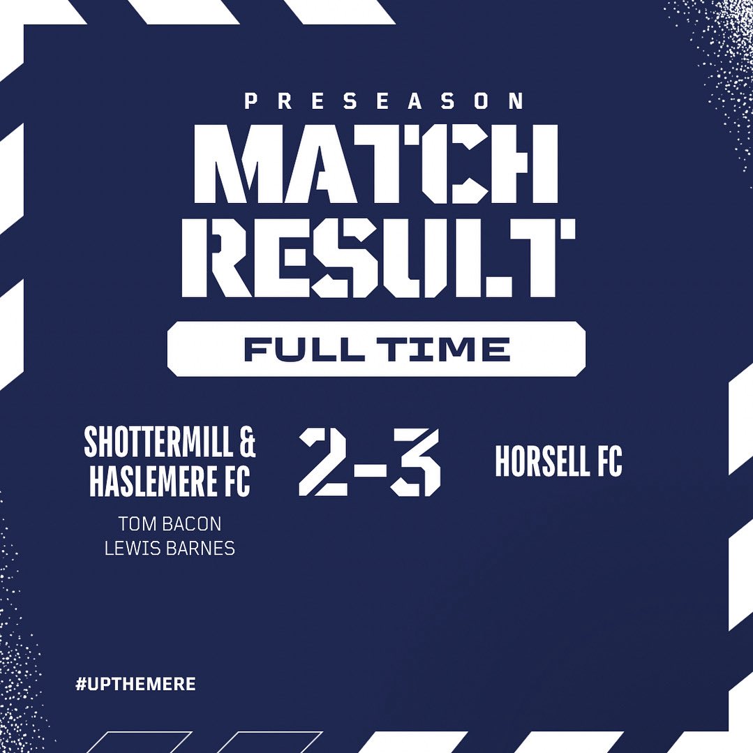 𝗙𝗧 | Shottermill &amp; Haslemere FC 2️⃣ <a href="/Horsell_fc/">Horsell FC</a> 3️⃣

A really good game of football that was great to watch!! 

Goal Scorers
Tom Bacon ⚽️
Lewis Barnes ⚽️ 

Huge thank you to Horsell and we wish you all the best for the Season ahead! 

#upthemere