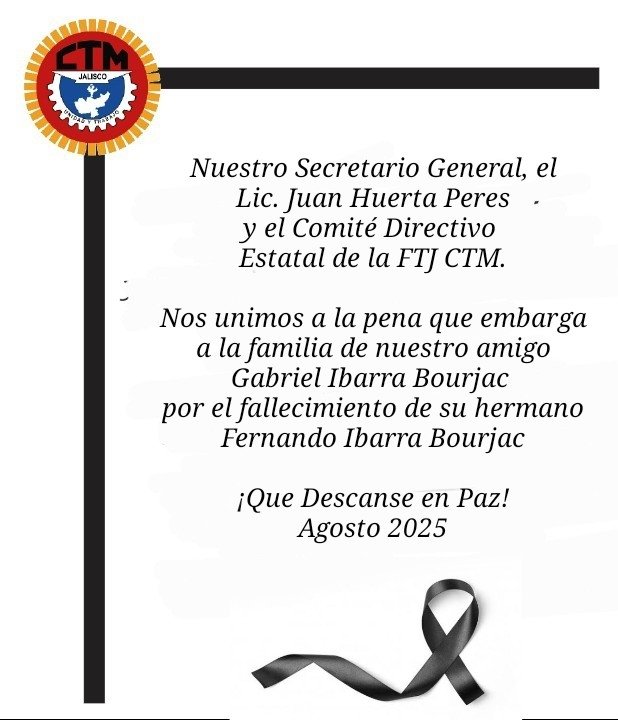 Nuestro Secretario General, el Lic. Juan Huerta Peres y el Comité Directivo Estatal de la FTJ.
Nos unimos a la pena que embarga a la familia de nuestro amigo Gabriel Ibarra Bourjac por el fallecimiento de su hermano Fernando Ibarra Bourjac 

¡Que Descanse en Paz!
Agosto 2025