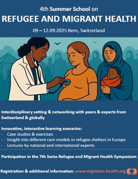 4th Summer School on
REFUGEE AND MIGRANT HEALTH
09 – 12.09.2025 Bern, Switzerland
Registration &amp; additional information: migration-health.org