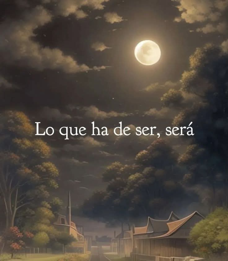 Buenas noches  
Que la luna te susurre calma,  
que el silencio te abrace con paz,  
y que el destino, en su sabiduría,  
te lleve suavemente hacia lo que ha de ser.  
Descansa con confianza. Todo llega en su momento. 🌙