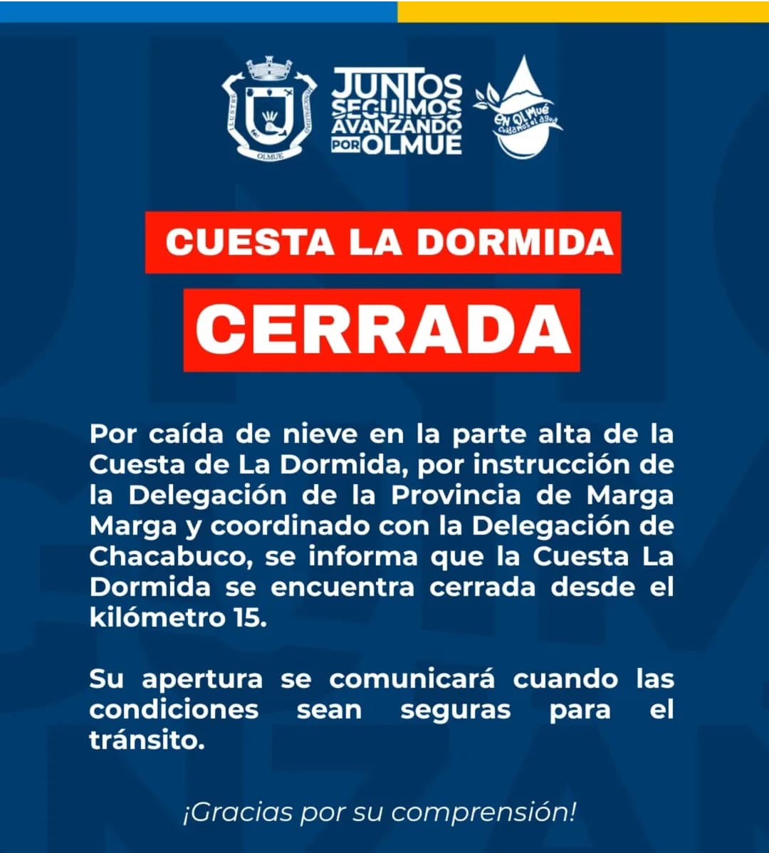 #AHORA #OLMUE
@municipalidad_de_olmue
INFORMA:
POR CAÍDA DE NIEVE EN LA PARTE ALTA DE LA CUESTA LA DORMIDA, EL TRANSITO SE SUSPENDE EN AMBOS SENTIDOS.
Se llama a tomar alternativas por Ruta 5 Norte o Ruta 68.