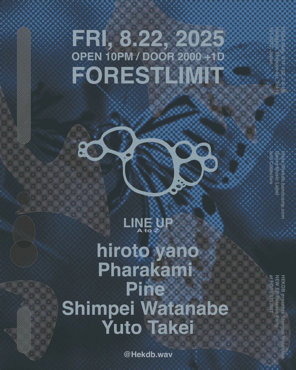 8/22 (FRI) Hekdb in the FORESTLIMIT
OPEN:22:00
DOOR:¥2000+1D

LINE UP
hiroto yano
Pharakami 
Pine 
Shimpei Watanabe 
Yuto Takei

FLYER
Voiceless noise