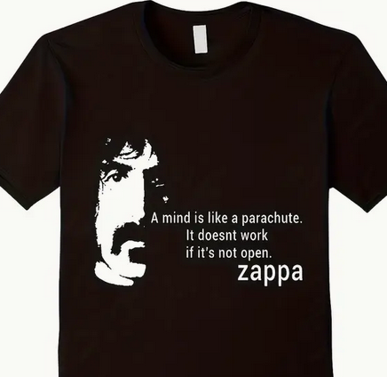 ActNobody's tweet photo. @s_trooth Today i'm wearing one of my Zappa Shirts &amp; let people know wisdom of great man/musician:t: “A mind is like a parachute. It doesn't work if it is not open.” Frank Zappa https://t.co/czZlODnrwG