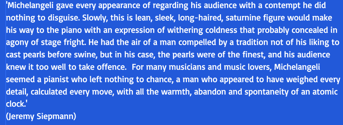 Good to be reminded of the eloquence and wit of Jeremy Siepmann whom I first heard talking about Schnabel on BBC Radio 3 in the early 1980s.  Here on Arturo Benedetti Michelangeli (whom he admired tremendously):