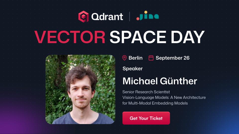 We are at <a href="/qdrant_engine/">Qdrant</a> 's Vector Space Day 🚀 in Berlin on Sep 26. We'll talk about "Vision-Language Models: A New Architecture for Multi-Modal Embedding Models" and also share some insights and learnings we gained while training jina-embeddings-v4.
🎫 lu.ma/p7w9uqtz