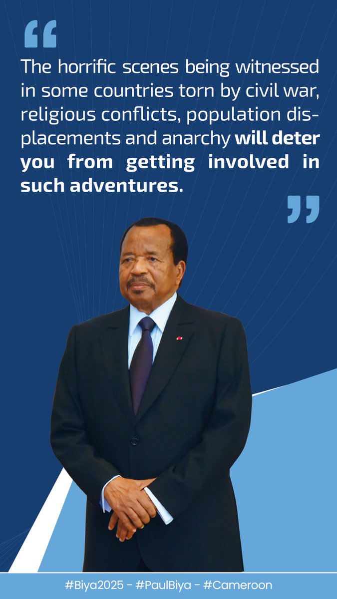The horrific scenes being witnessed in some countries torn by civil war, religious conflicts, population displacements and anarchy will deter you from getting involved in such adventures.

#Biya2025
#PaulBiya
#Cameroon