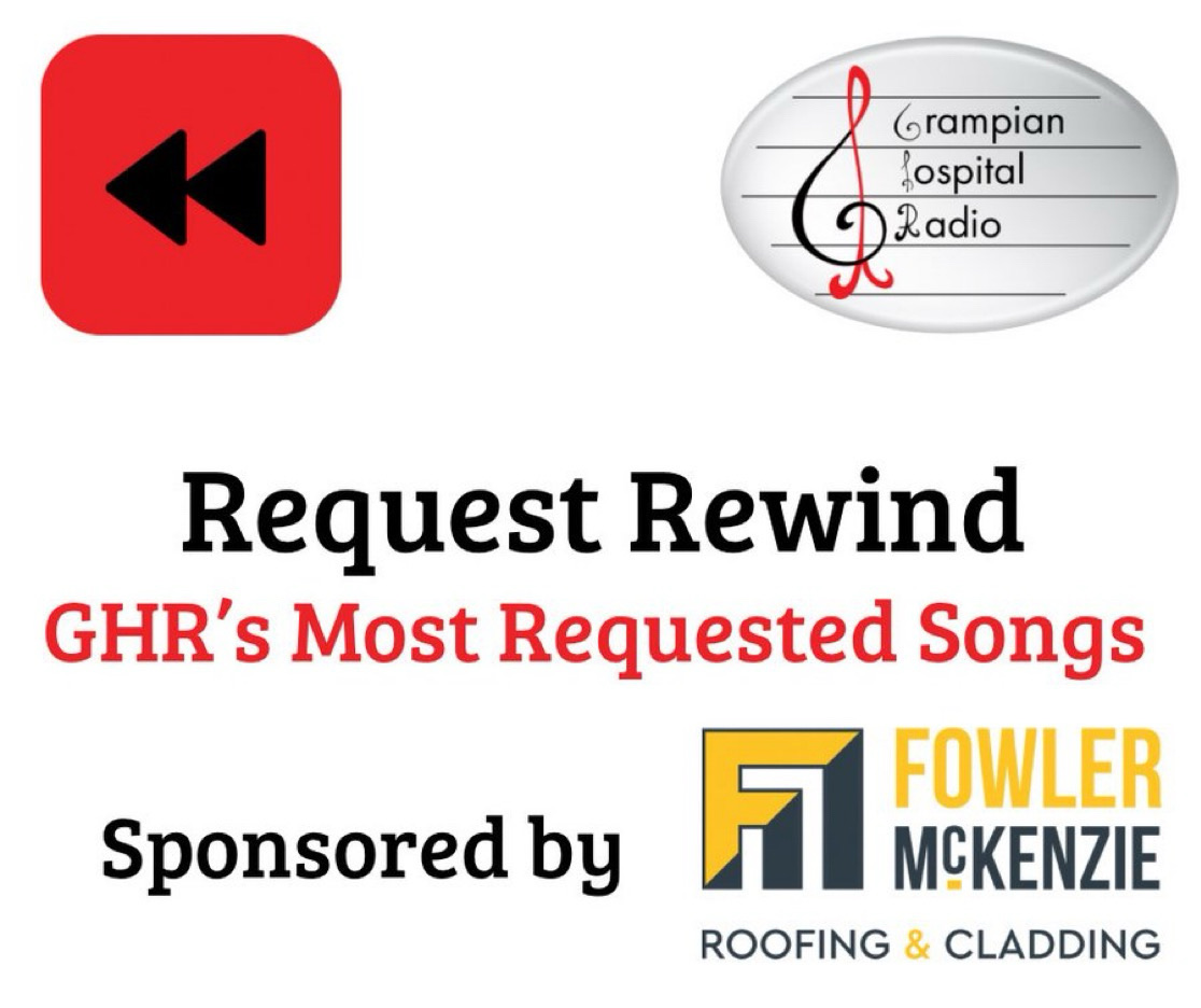 Join us Tuesday to Friday 11am and 1pm where we play GHR’s most requested songs on the Request Rewind Sponsored by Fowler McKenzie.

See some of the most requested songs on our website grampianhospitalradio.org/requests where you can also request a song for a loved one in hospital.