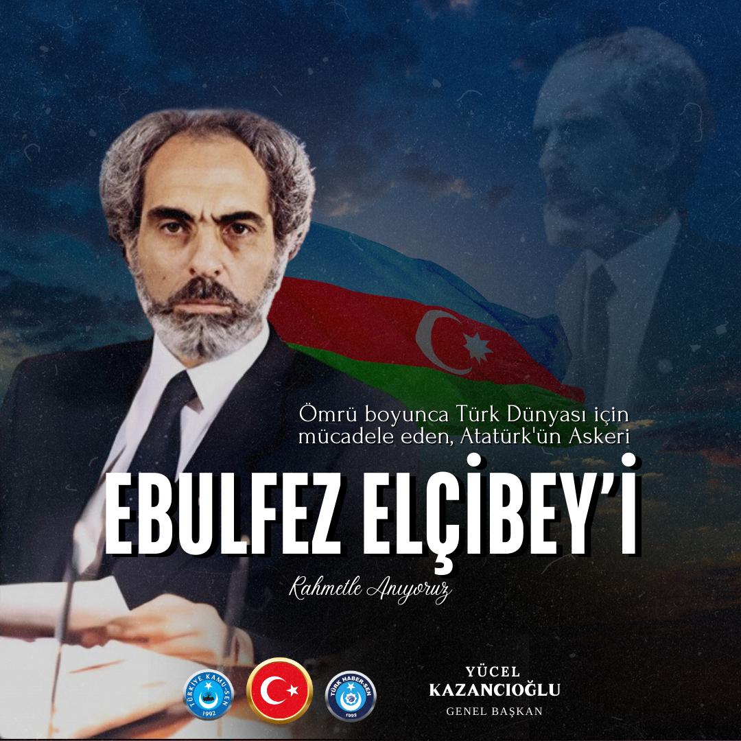 “İlk önce ben Türk’üm, sade bir Türk. Milletimin şerefiyle, ruhuyla yaşayan bir insanım.”

Azerbaycan’ın istiklâli ve Turan için mücadele eden, Azerbaycan Cumhuriyeti 2. Cumhurbaşkanı, Büyük Lider Ebulfez Elçibey'i vefatının 25. sene-i devriyesinde rahmet ve minnetle anıyoruz.