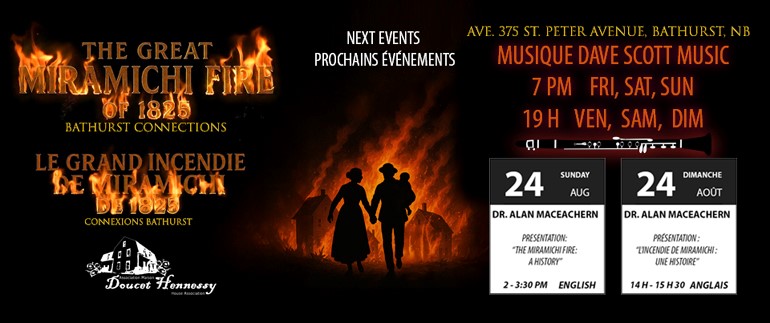 This weekend the Maison Doucet Hennessy House welcomes you for their concluding series of special events commemorating the history and legacy of the Great Miramichi Fire of 1825.