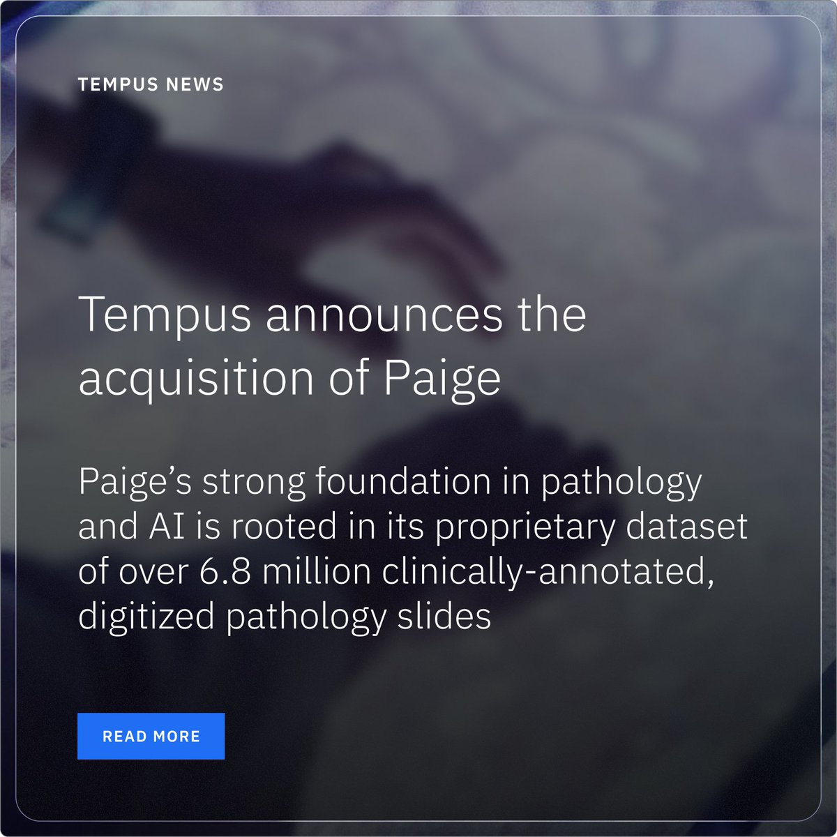 We’re excited to announce our acquisition of <a href="/paige_ai/">Paige</a>,  an AI company specializing in digital pathology. This acquisition allows us to grow our dataset, expand our experienced technical team, and establish a strong footprint in digital pathology with an industry leading