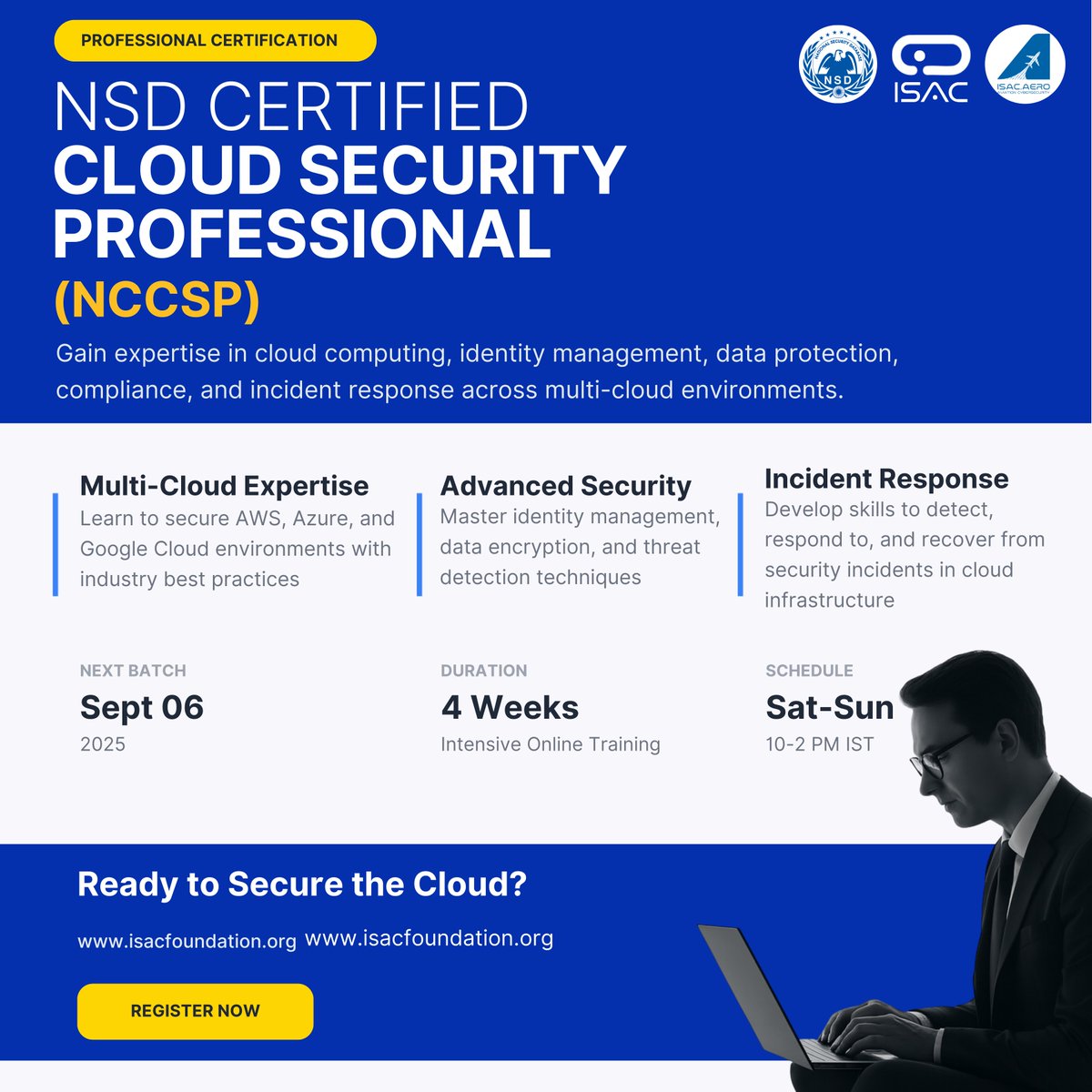 Register Now : rzp.io/rzp/nccss
Affordable Cloud Security Certification from NSD

Recommended for cyber security professionals with foundation technical skills

BECOME A CLOUD SECURITY PROFESSIONAL

Take Control of the Future of Digital Infrastructure. Learn how to protect