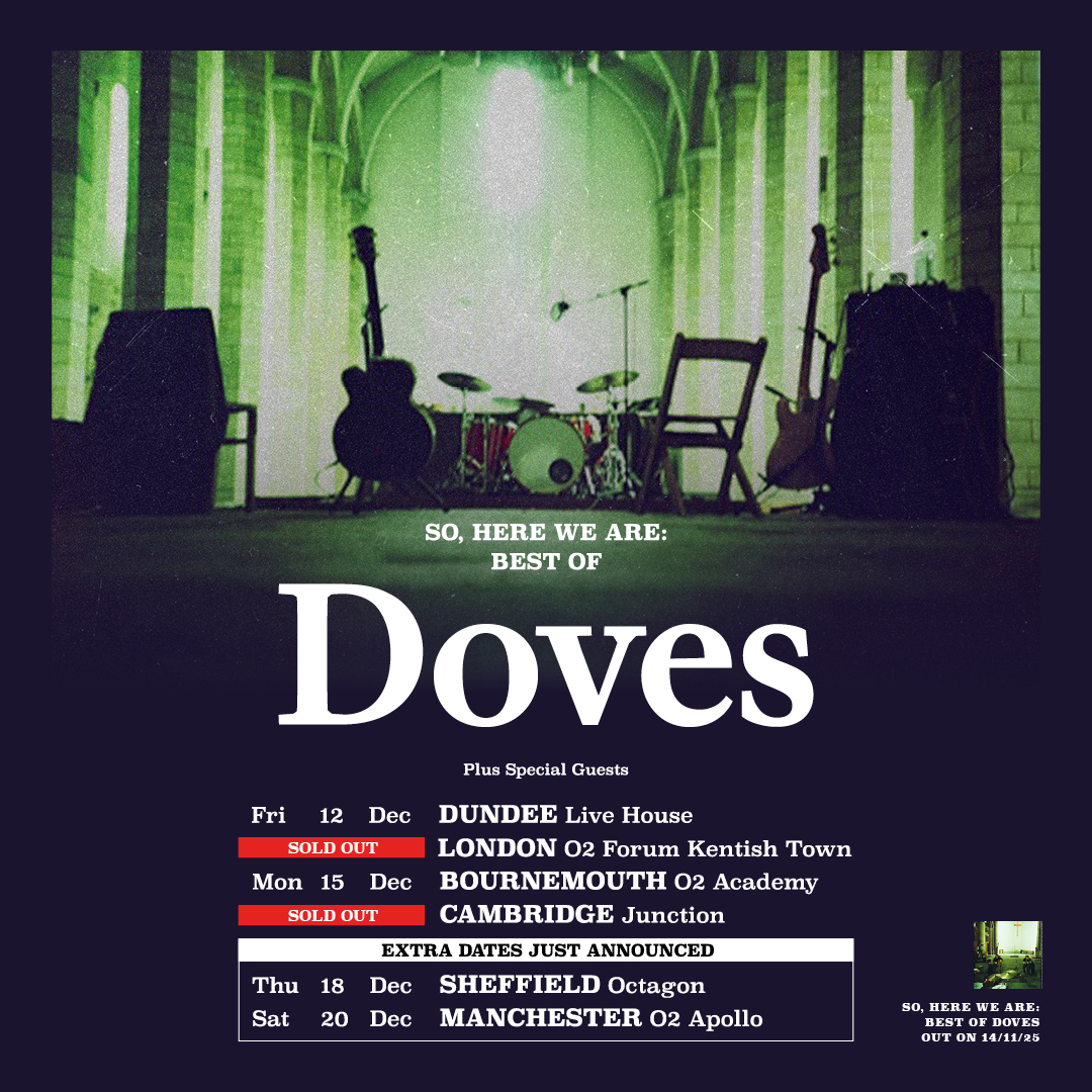 ⚡NEW DATES ADDED⚡

Doves are coming to Sheffield and Manchester this winter, closing out the year with a hometown show at the O2 Apollo.

Tickets will go on general sale at 10am on Wednesday 3 September.