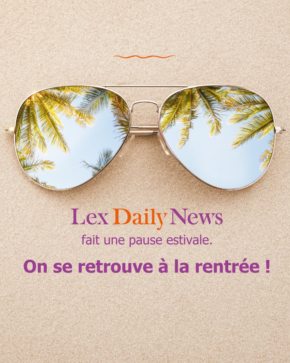 🌞La rédaction de Lex Daily News fait une pause estivale !  Comme l’info ne prend jamais vraiment de vacances, vous pouvez retrouver tous nos articles, vidéos et points de vue sur notre site 👉 lexdailynews.fr
À très vite pour de nouvelles actus !