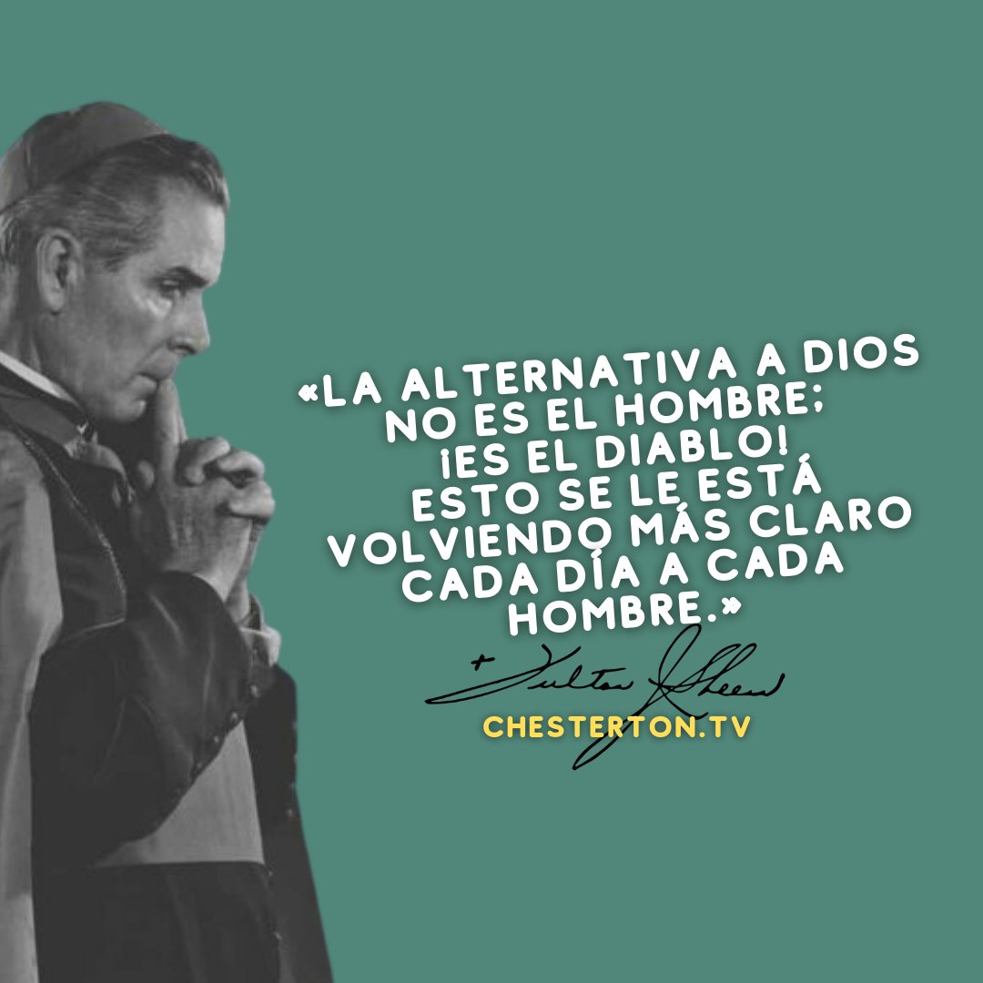"La alternativa a Dios no es el hombre; ¡Es el diablo!
Esto se le está volviendo más claro cada día a cada hombre."
Arzobispo Fulton Sheen
