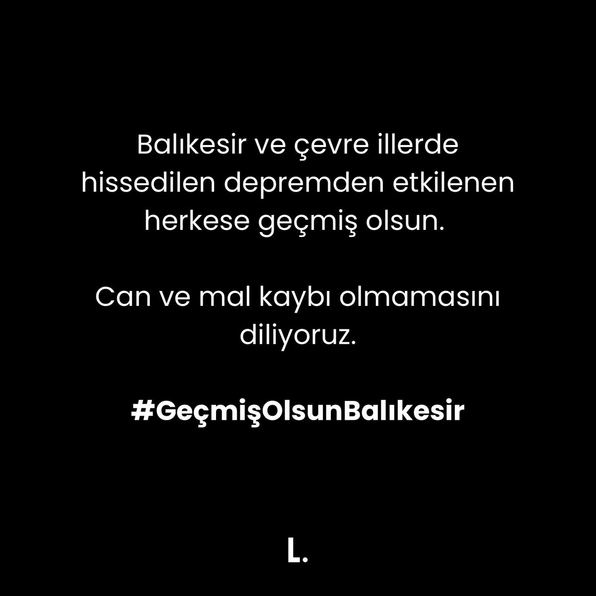 Balıkesir ve çevre illerde hissedilen depremden etkilenen herkese geçmiş olsun. 
Can ve mal kaybı olmamasını diliyoruz.